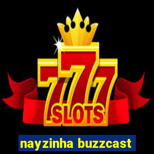 nayzinha buzzcast